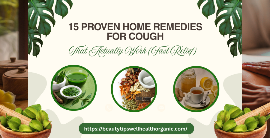 15 Proven Home Remedies for Cough that actually work fast relief